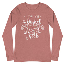 Load image into Gallery viewer, Unisex Long Sleeve Tee - I Love You a Bushel and a Peck
